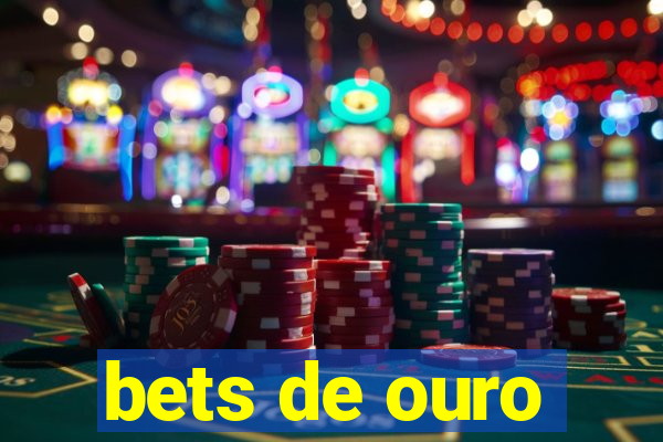 bets de ouro